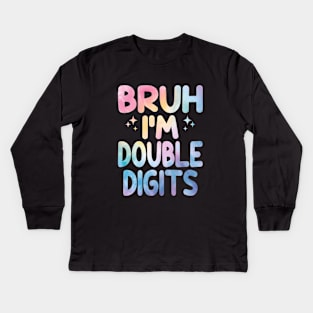 Bruh I'm Double Digits Funny 10th Boy Kids Long Sleeve T-Shirt